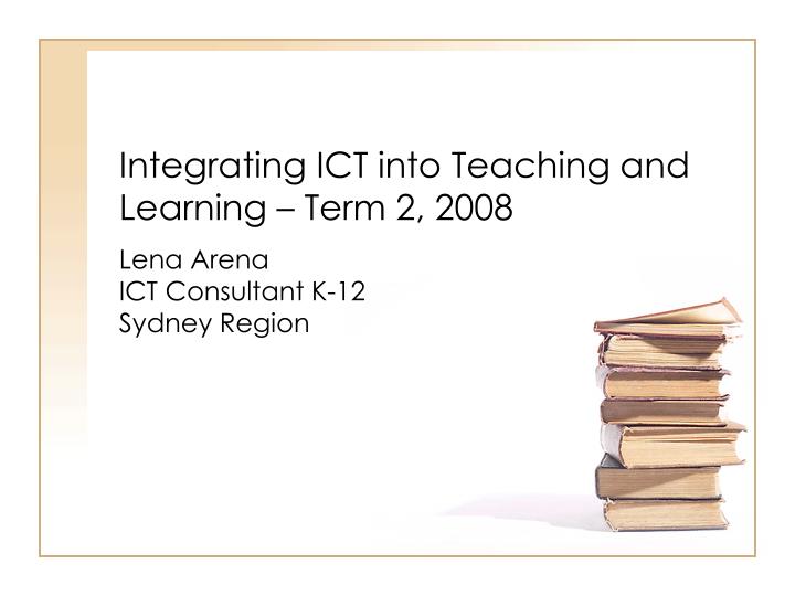 integrating ict into teaching and learning term 2 2008