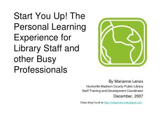 Start You Up! The Personal Learning Experience for Library Staff and other Busy Professionals