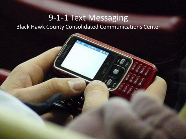 9 1 1 text messaging black hawk county consolidated communications center