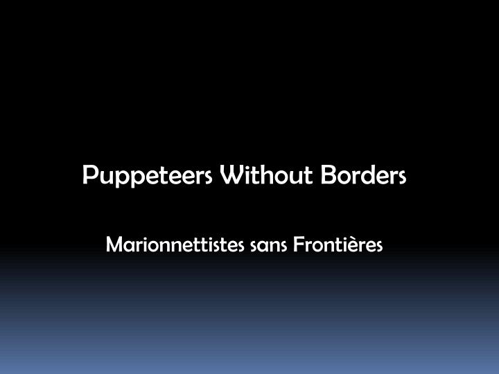 puppeteers without borders marionnettistes sans fronti res