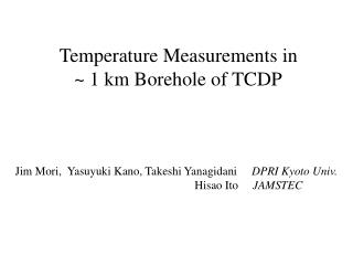 Temperature Measurements in ~ 1 km Borehole of TCDP
