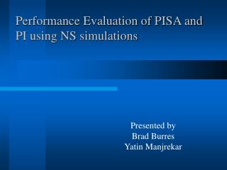 Performance Evaluation of PISA and PI using NS simulations