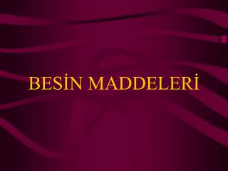 bes n maddeler