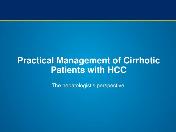 practical management of cirrhotic patients with hcc