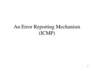 An Error Reporting Mechanism (ICMP)