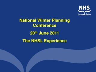 National Winter Planning Conference 20 th June 2011 The NHSL Experience