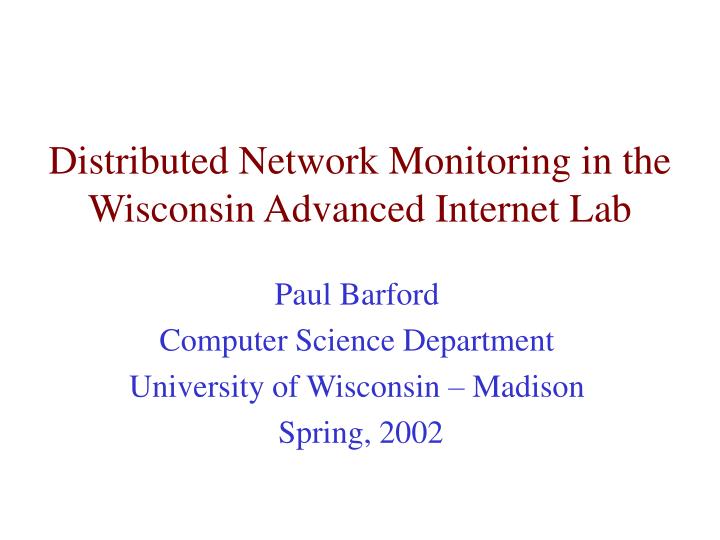distributed network monitoring in the wisconsin advanced internet lab