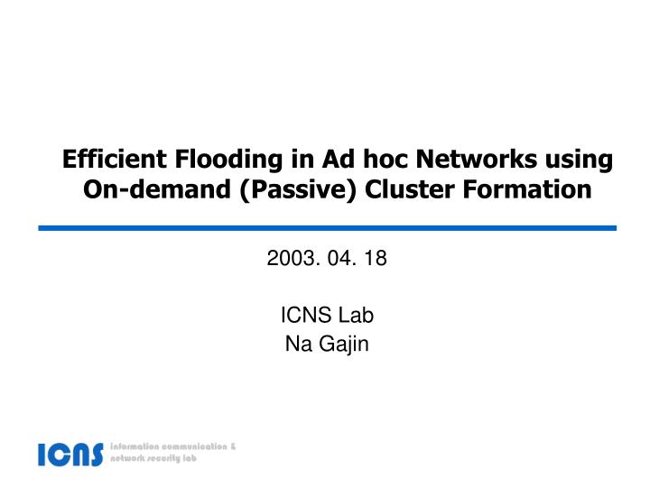 efficient flooding in ad hoc networks using on demand passive cluster formation