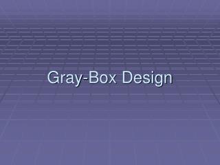 Gray-Box Design