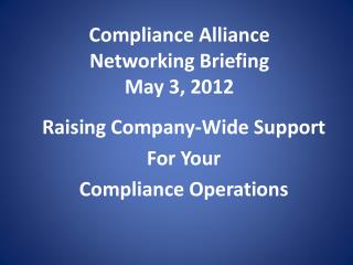 Compliance Alliance Networking Briefing May 3, 2012