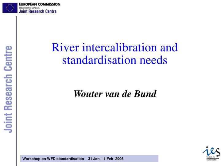 river intercalibration and standardisation needs