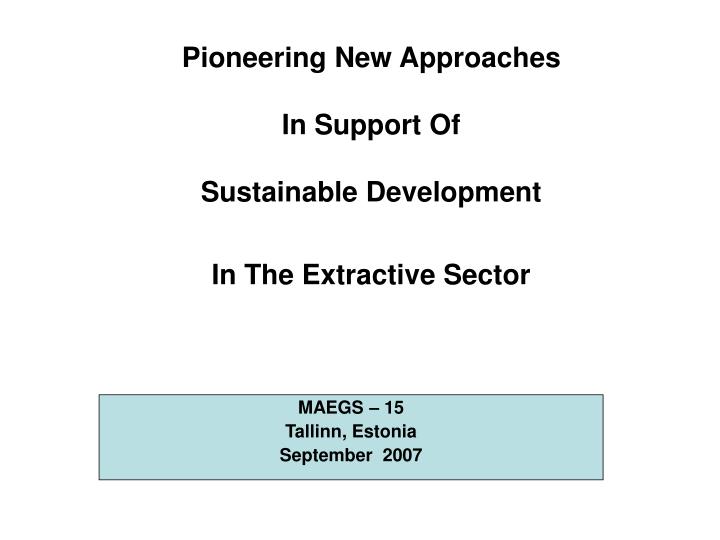 pioneering new approaches in support of sustainable development in the extractive sector