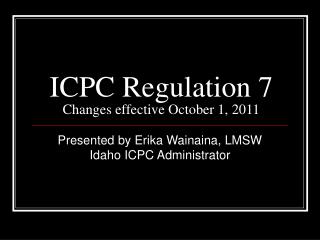 ICPC Regulation 7 Changes effective October 1, 2011
