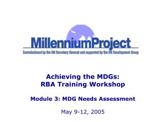 Achieving the MDGs: RBA Training Workshop Module 3: MDG Needs Assessment May 9-12, 2005