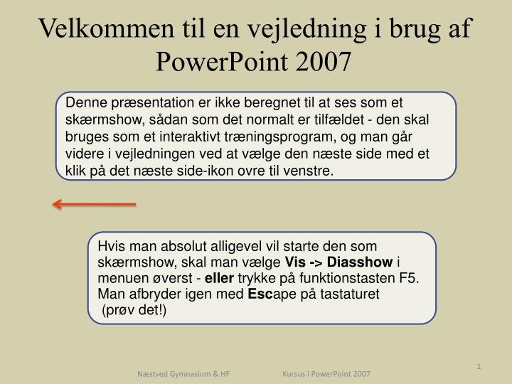 velkommen til en vejledning i brug af powerpoint 2007