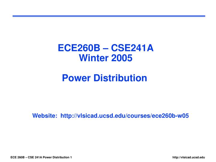 ece260b cse241a winter 2005 power distribution
