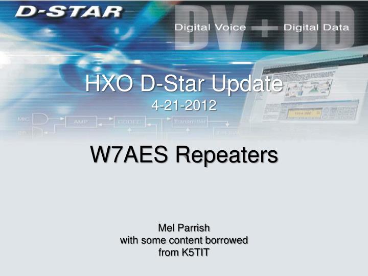 hxo d star update 4 21 2012 w7aes repeaters mel parrish with some content borrowed from k5tit
