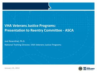 VHA Veterans Justice Programs: Presentation to Reentry Committee - ASCA