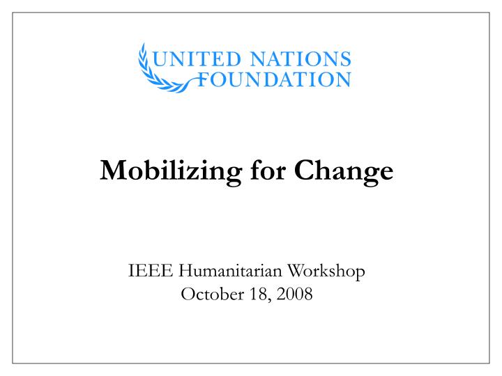 mobilizing for change ieee humanitarian workshop october 18 2008