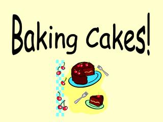 Baking Cakes!