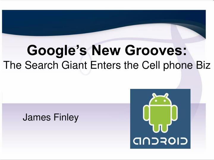 google s new grooves the search giant enters the cell phone biz