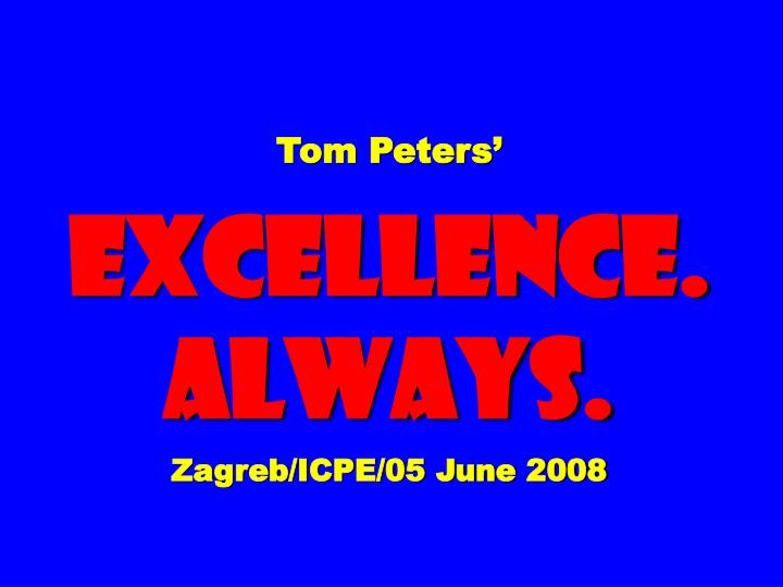 tom peters excellence always zagreb icpe 05 june 2008