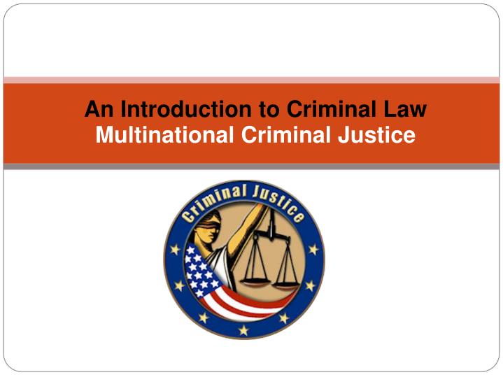 an introduction to criminal law multinational criminal justice