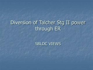 Diversion of Talcher Stg II power through ER