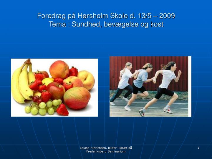 foredrag p h rsholm skole d 13 5 2009 tema sundhed bev gelse og kost