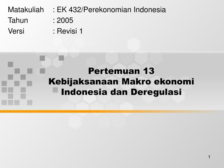 pertemuan 13 kebijaksanaan makro ekonomi indonesia dan deregulasi