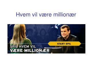 hvem vil v re million r