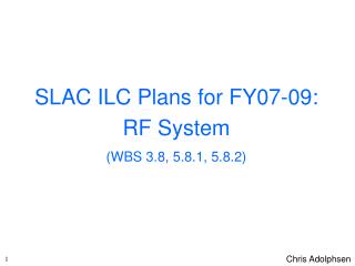 SLAC ILC Plans for FY07-09: RF System (WBS 3.8, 5.8.1, 5.8.2)