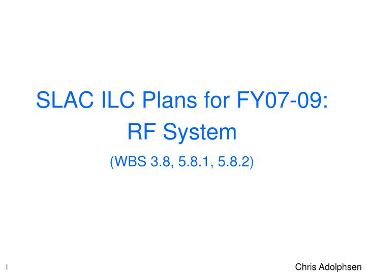 slac ilc plans for fy07 09 rf system wbs 3 8 5 8 1 5 8 2