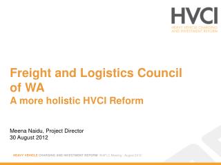 Freight and Logistics Council of WA A more holistic HVCI Reform