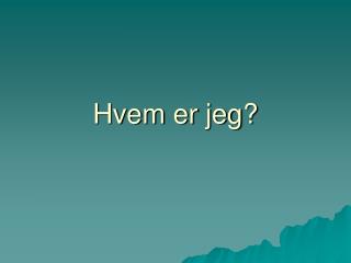 hvem er jeg