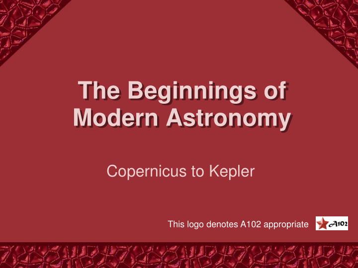 the beginnings of modern astronomy