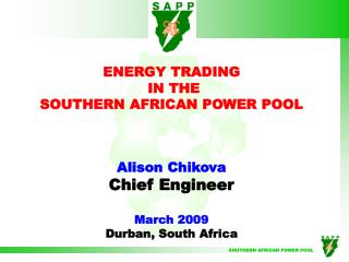 ENERGY TRADING IN THE SOUTHERN AFRICAN POWER POOL Alison Chikova Chief Engineer March 2009
