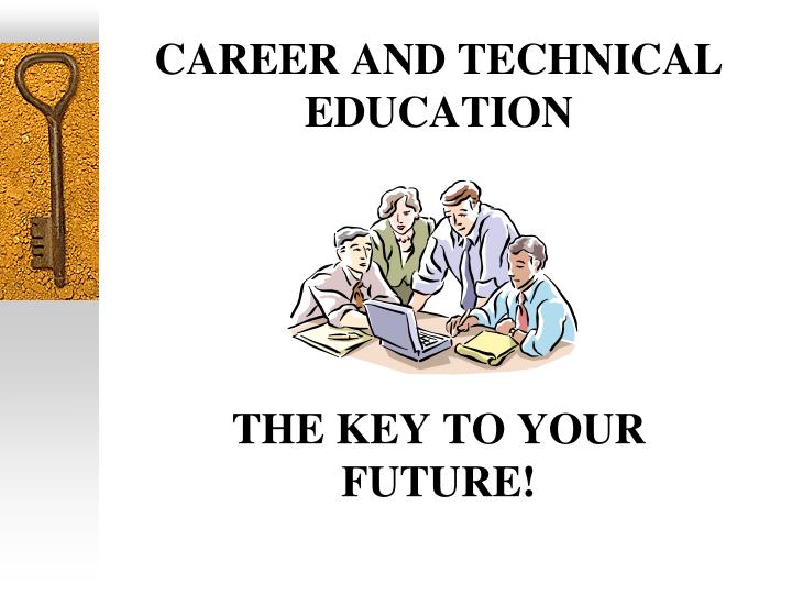 career and technical education the key to your future