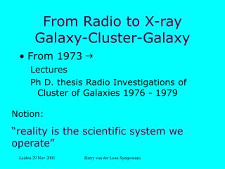 From Radio to X-ray Galaxy-Cluster-Galaxy