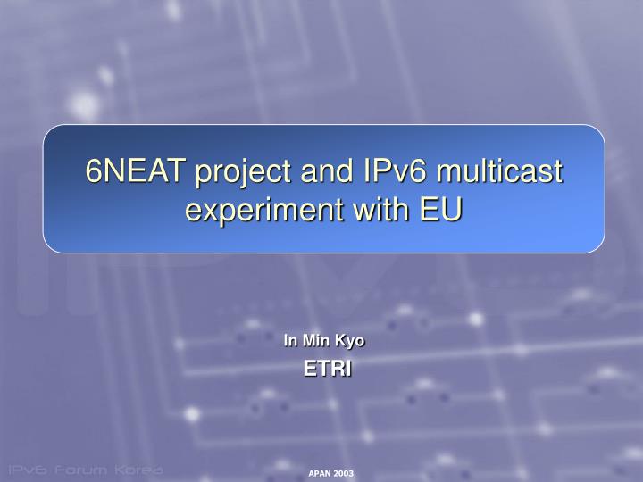 6neat project and ipv6 multicast experiment with eu