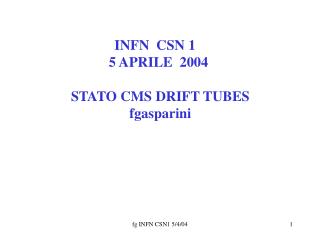 INFN CSN 1 5 APRILE 2004 STATO CMS DRIFT TUBES fgasparini