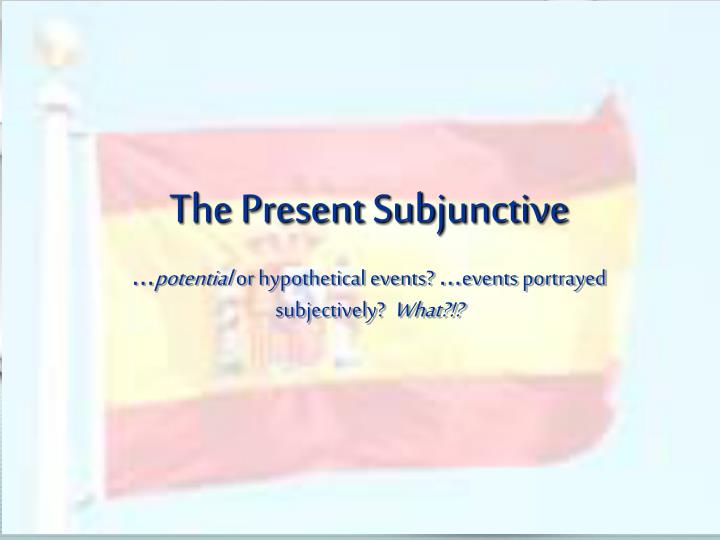 the present subjunctive