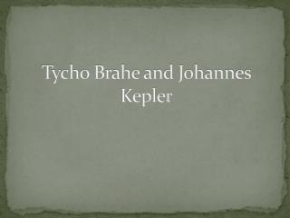Tycho Brahe and Johannes Kepler