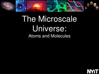 The Microscale Universe: Atoms and Molecules