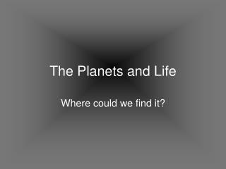 The Planets and Life