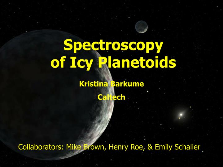 spectroscopy of icy planetoids