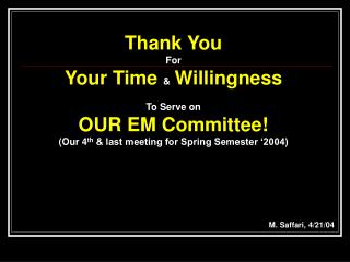 Thank You For Your Time &amp; Willingness To Serve on OUR EM Committee!