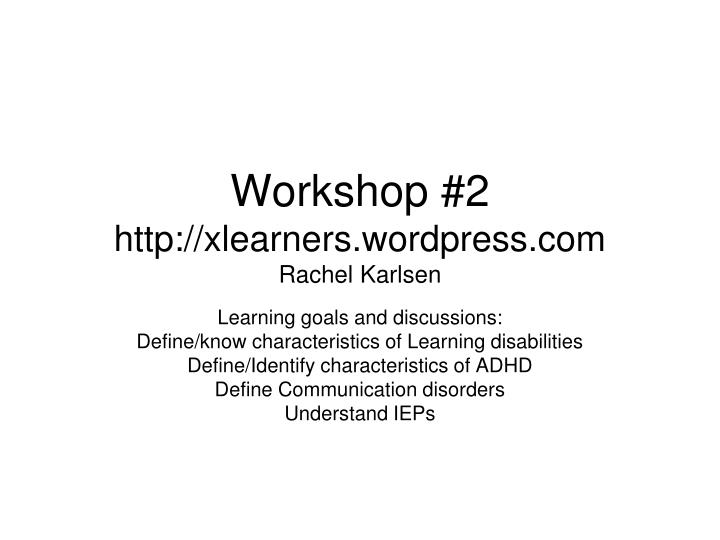 workshop 2 http xlearners wordpress com rachel karlsen