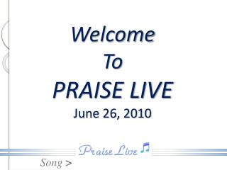 Welcome To PRAISE LIVE June 26, 2010