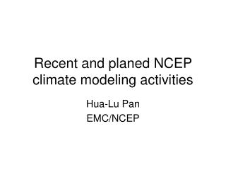 Recent and planed NCEP climate modeling activities
